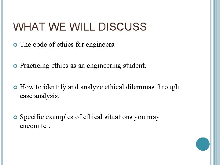 WHAT WE WILL DISCUSS The code of ethics for engineers. Practicing ethics as an