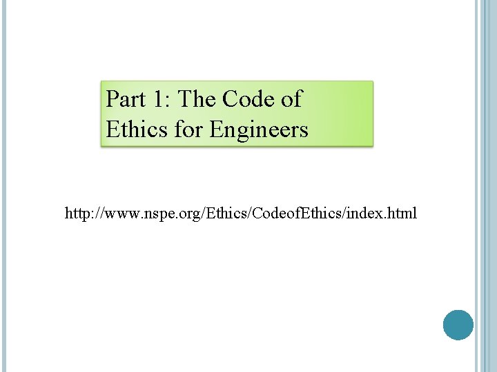 Part 1: The Code of Ethics for Engineers http: //www. nspe. org/Ethics/Codeof. Ethics/index. html