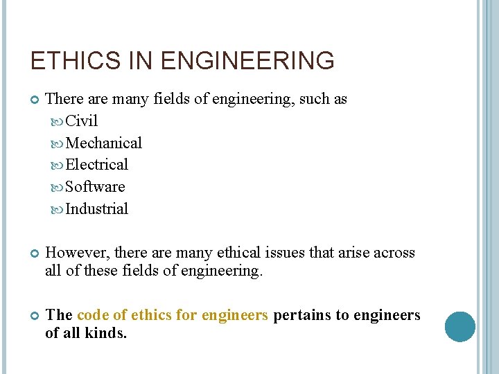ETHICS IN ENGINEERING There are many fields of engineering, such as Civil Mechanical Electrical