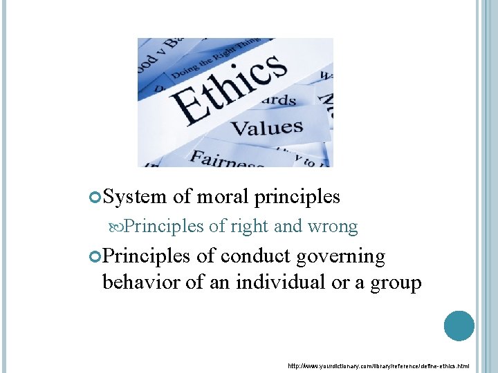  System of moral principles Principles of right and wrong Principles of conduct governing