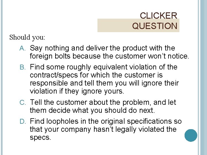 CLICKER QUESTION Should you: A. Say nothing and deliver the product with the foreign