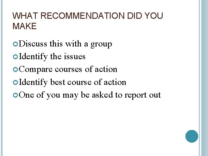 WHAT RECOMMENDATION DID YOU MAKE Discuss this with a group Identify the issues Compare