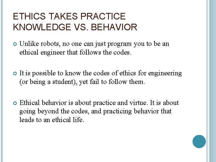 ETHICS TAKES PRACTICE KNOWLEDGE VS. BEHAVIOR Unlike robots, no one can just program you