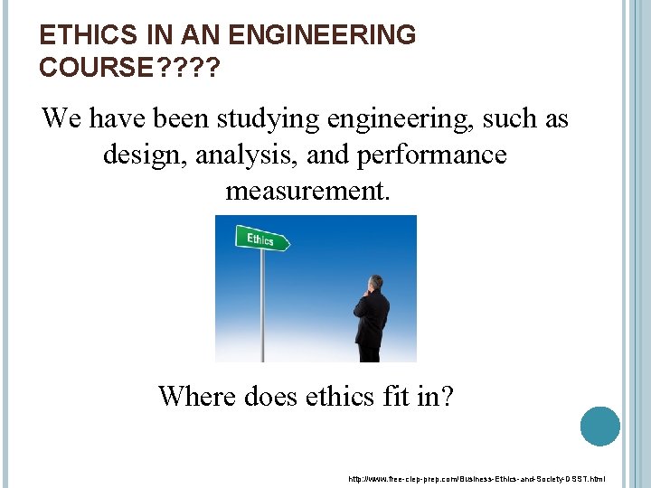 ETHICS IN AN ENGINEERING COURSE? ? We have been studying engineering, such as design,