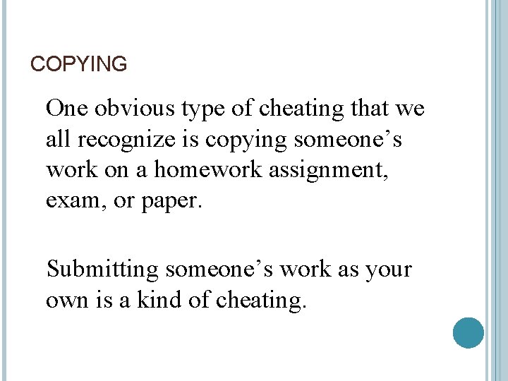 COPYING One obvious type of cheating that we all recognize is copying someone’s work