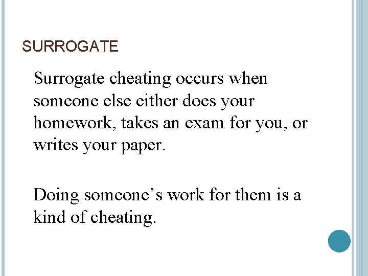SURROGATE Surrogate cheating occurs when someone else either does your homework, takes an exam