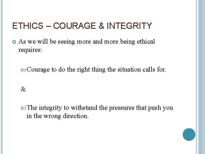 ETHICS – COURAGE & INTEGRITY As we will be seeing more and more being