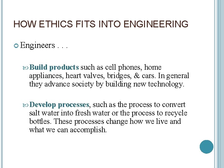 HOW ETHICS FITS INTO ENGINEERING Engineers. . . Build products such as cell phones,