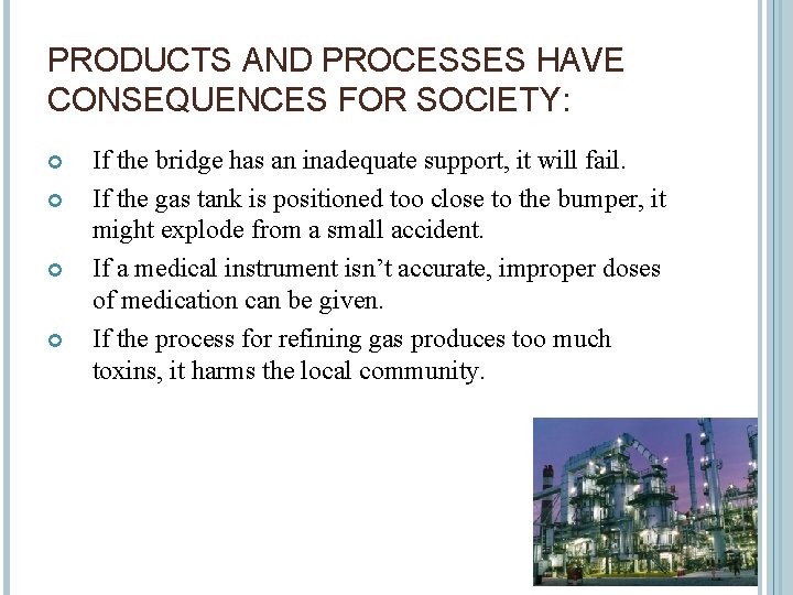 PRODUCTS AND PROCESSES HAVE CONSEQUENCES FOR SOCIETY: If the bridge has an inadequate support,