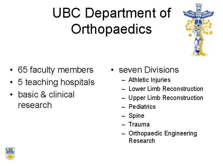 UBC Department of Orthopaedics • 65 faculty members • 5 teaching hospitals • basic