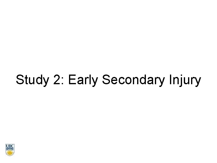 Study 2: Early Secondary Injury 