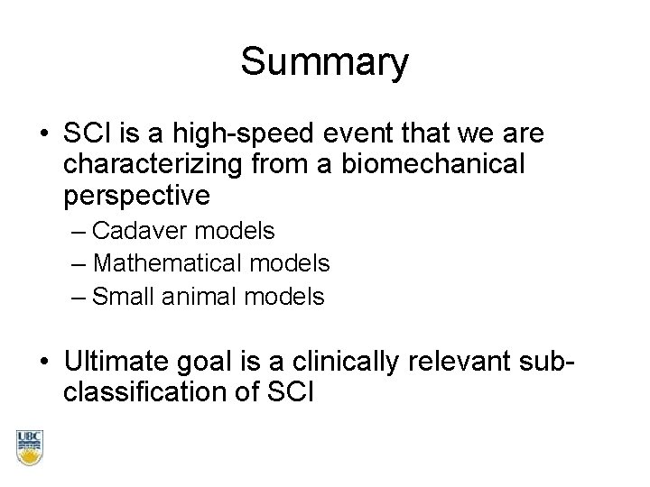 Summary • SCI is a high-speed event that we are characterizing from a biomechanical