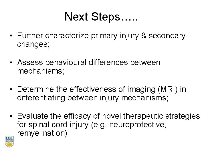 Next Steps…. . • Further characterize primary injury & secondary changes; • Assess behavioural