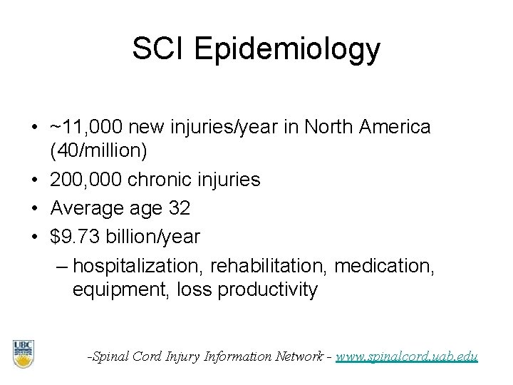 SCI Epidemiology • ~11, 000 new injuries/year in North America (40/million) • 200, 000