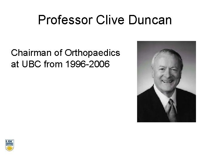 Professor Clive Duncan Chairman of Orthopaedics at UBC from 1996 -2006 