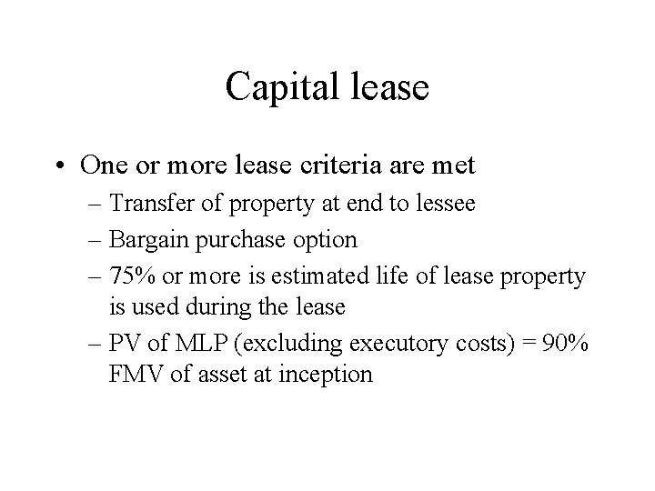 Capital lease • One or more lease criteria are met – Transfer of property