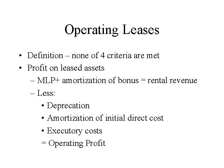 Operating Leases • Definition – none of 4 criteria are met • Profit on