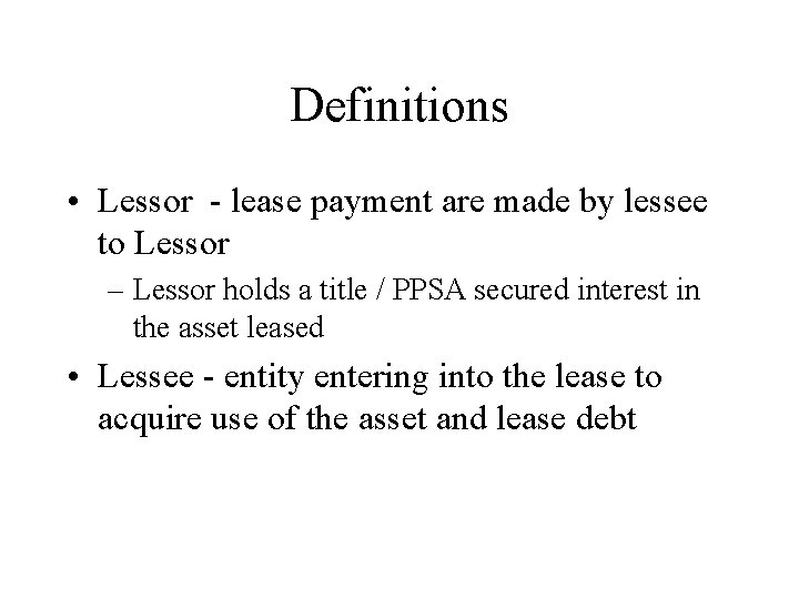 Definitions • Lessor lease payment are made by lessee to Lessor – Lessor holds