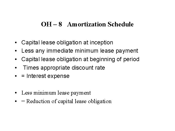 OH – 8 Amortization Schedule • • • Capital lease obligation at inception Less