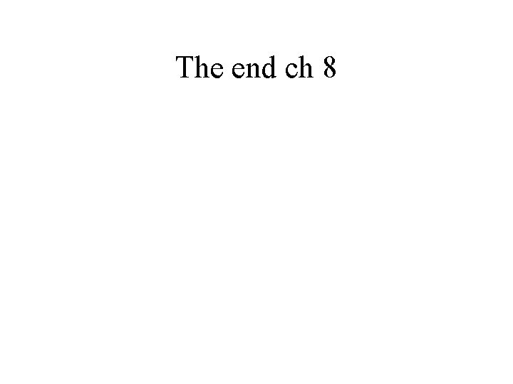 The end ch 8 
