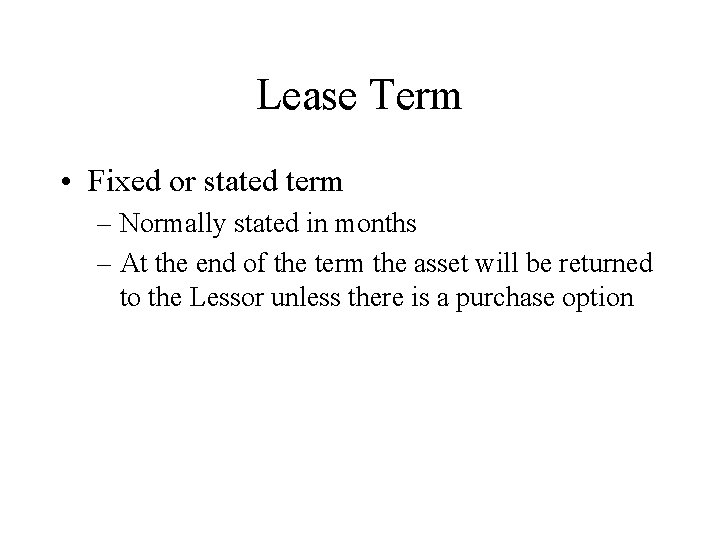 Lease Term • Fixed or stated term – Normally stated in months – At