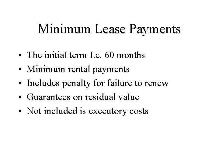 Minimum Lease Payments • • • The initial term I. e. 60 months Minimum