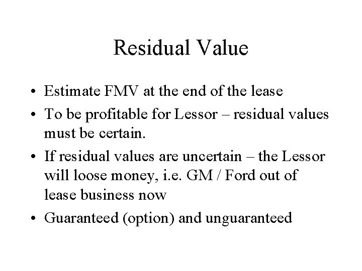 Residual Value • Estimate FMV at the end of the lease • To be