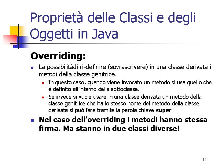 Proprietà delle Classi e degli Oggetti in Java Overriding: n La possibilitàdi ri-definire (sovrascrivere)