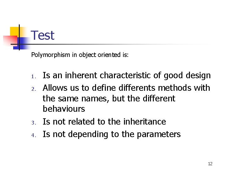 Test Polymorphism in object oriented is: 1. 2. 3. 4. Is an inherent characteristic