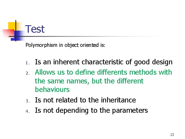 Test Polymorphism in object oriented is: 1. 2. 3. 4. Is an inherent characteristic