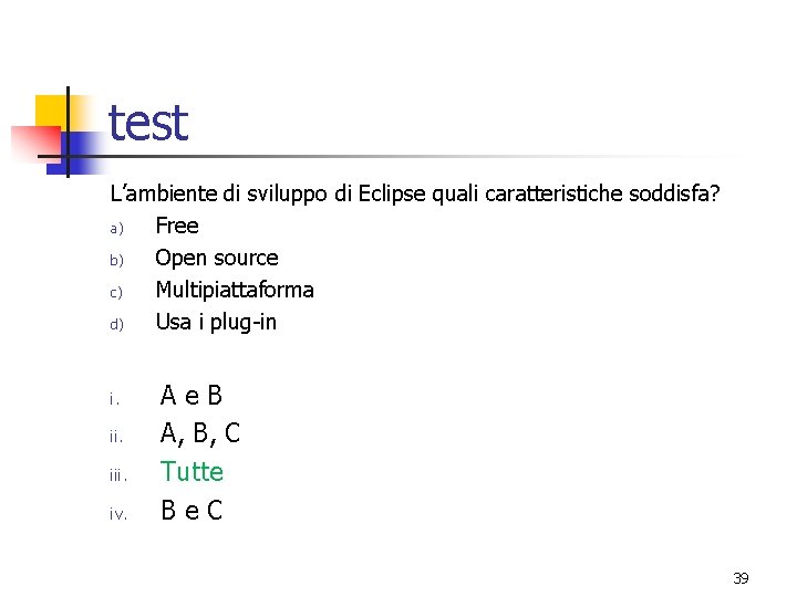 test L’ambiente di sviluppo di Eclipse quali caratteristiche soddisfa? a) Free b) Open source
