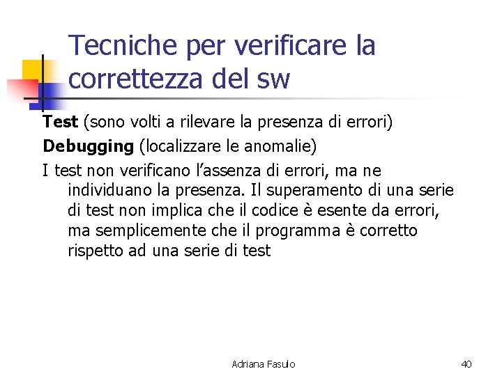 Tecniche per verificare la correttezza del sw Test (sono volti a rilevare la presenza