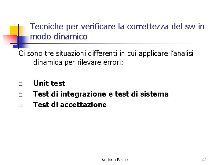 Tecniche per verificare la correttezza del sw in modo dinamico Ci sono tre situazioni