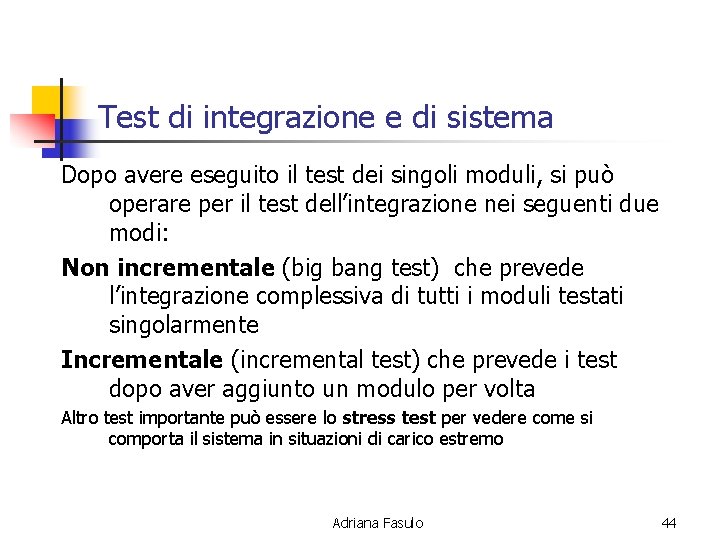 Test di integrazione e di sistema Dopo avere eseguito il test dei singoli moduli,