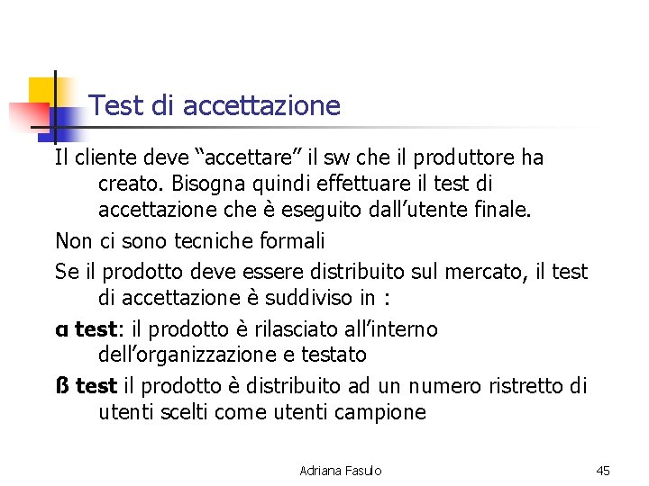 Test di accettazione Il cliente deve “accettare” il sw che il produttore ha creato.
