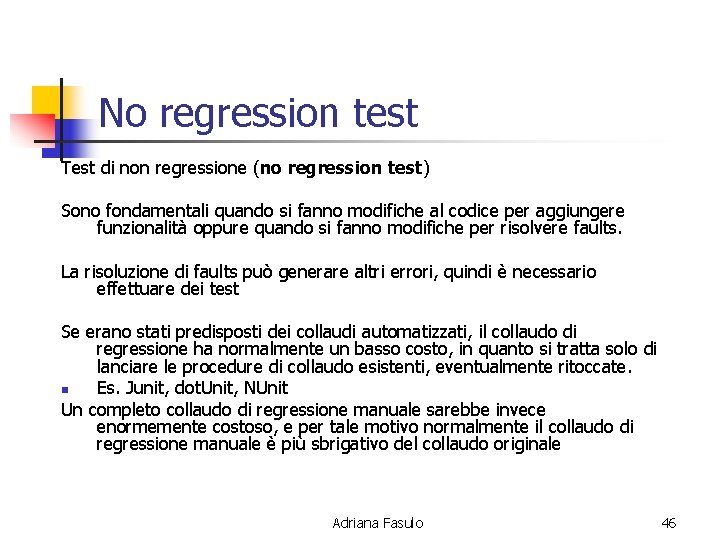 No regression test Test di non regressione (no regression test) Sono fondamentali quando si