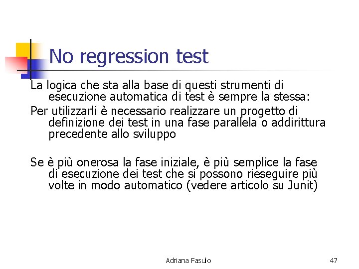 No regression test La logica che sta alla base di questi strumenti di esecuzione