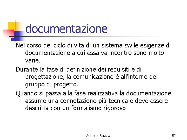 documentazione Nel corso del ciclo di vita di un sistema sw le esigenze di