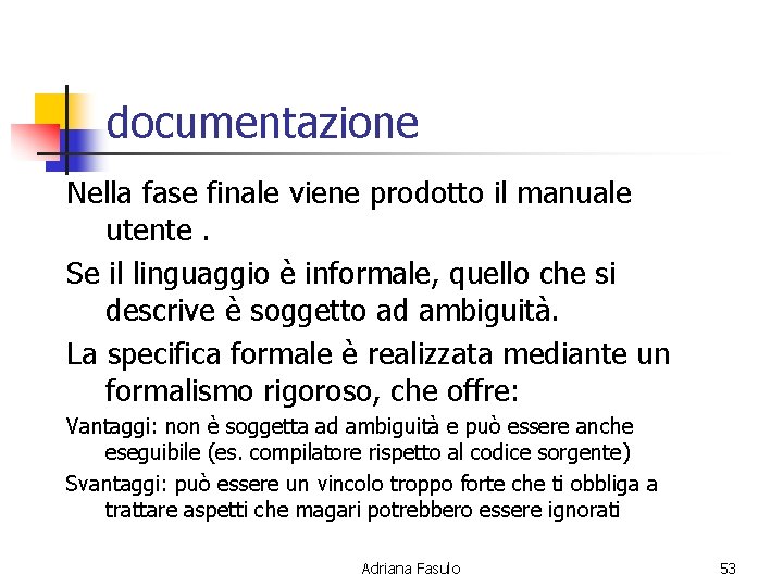 documentazione Nella fase finale viene prodotto il manuale utente. Se il linguaggio è informale,