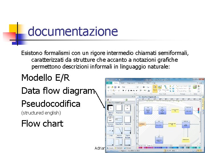 documentazione Esistono formalismi con un rigore intermedio chiamati semiformali, caratterizzati da strutture che accanto