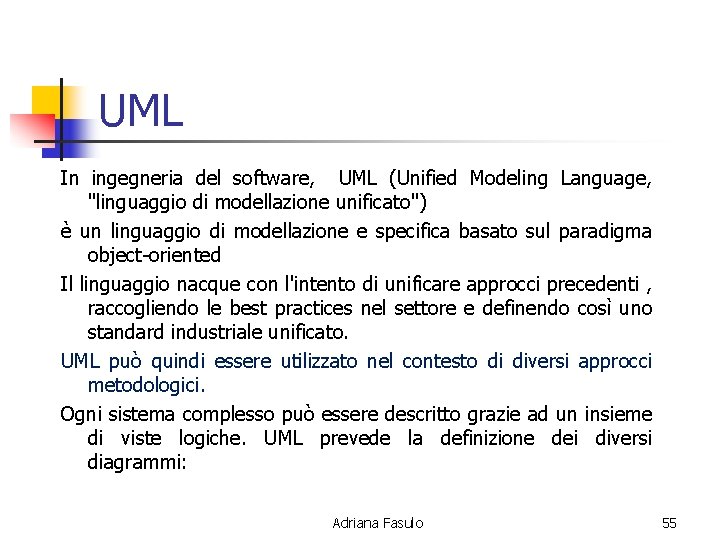 UML In ingegneria del software, UML (Unified Modeling Language, "linguaggio di modellazione unificato") è