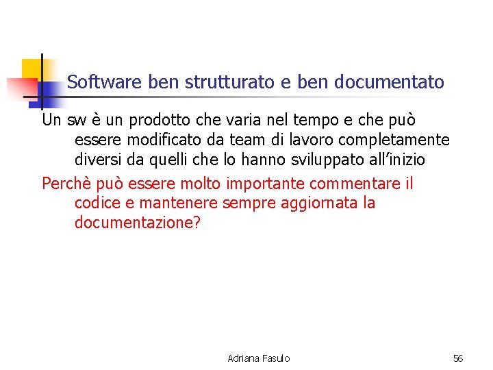 Software ben strutturato e ben documentato Un sw è un prodotto che varia nel