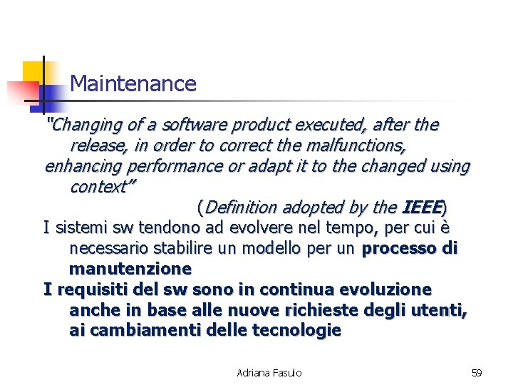 Maintenance “Changing of a software product executed, after the release, in order to correct