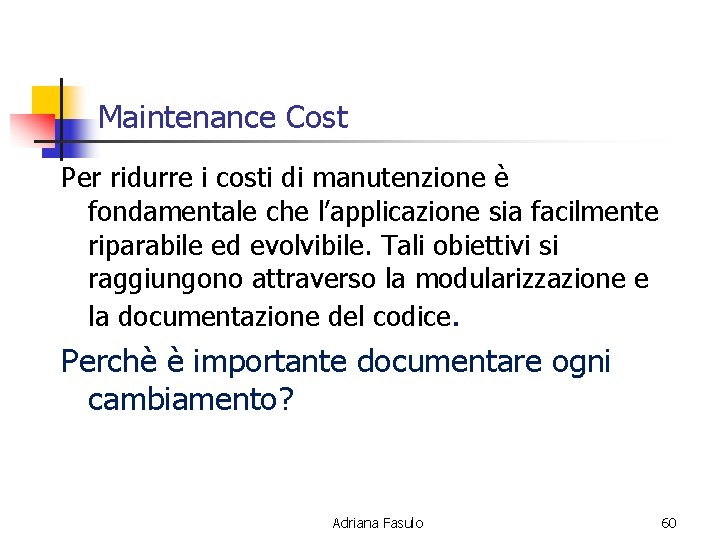 Maintenance Cost Per ridurre i costi di manutenzione è fondamentale che l’applicazione sia facilmente