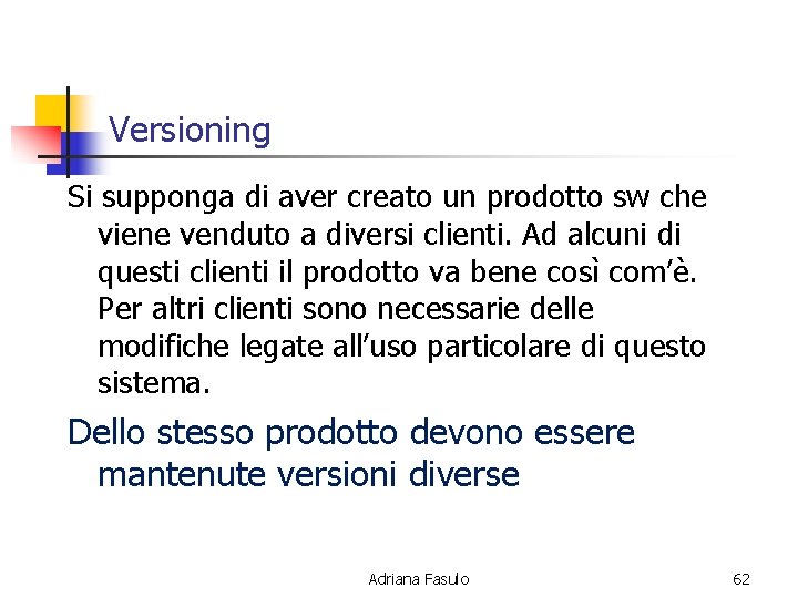 Versioning Si supponga di aver creato un prodotto sw che viene venduto a diversi