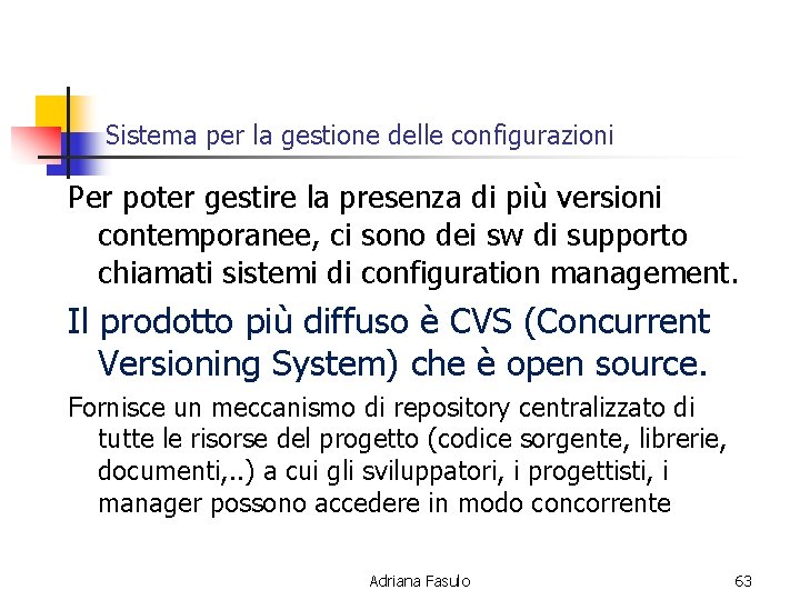 Sistema per la gestione delle configurazioni Per poter gestire la presenza di più versioni