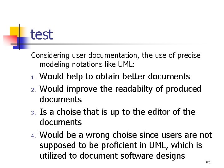 test Considering user documentation, the use of precise modeling notations like UML: 1. 2.