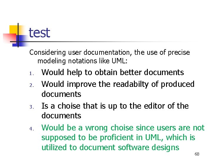 test Considering user documentation, the use of precise modeling notations like UML: 1. 2.