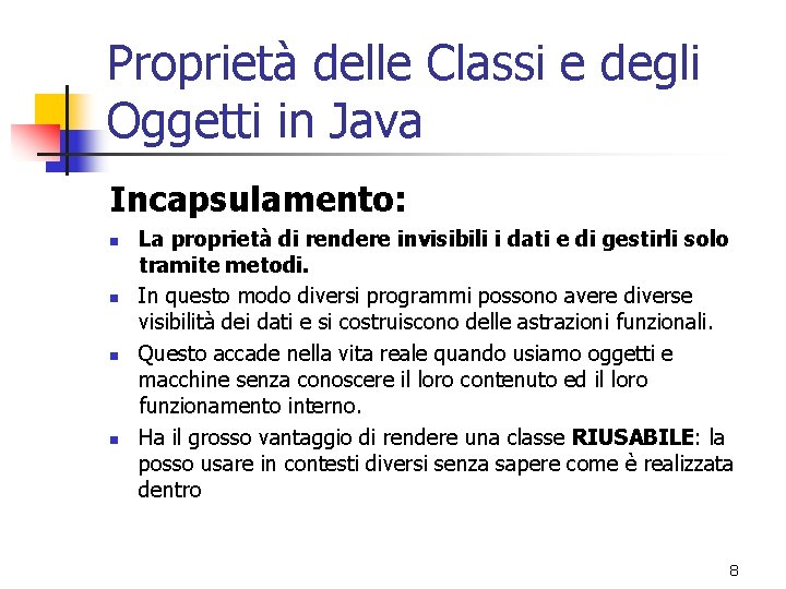 Proprietà delle Classi e degli Oggetti in Java Incapsulamento: n n La proprietà di