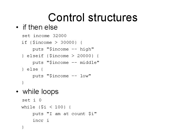 Control structures • if then else set income 32000 if {$income > 30000} {